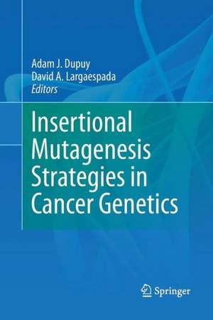 Insertional Mutagenesis Strategies in Cancer Genetics de Adam J. Dupuy