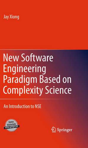 New Software Engineering Paradigm Based on Complexity Science: An Introduction to NSE de Jay Xiong