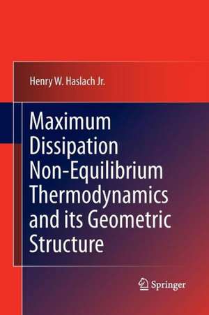 Maximum Dissipation Non-Equilibrium Thermodynamics and its Geometric Structure de Henry W. Haslach Jr.