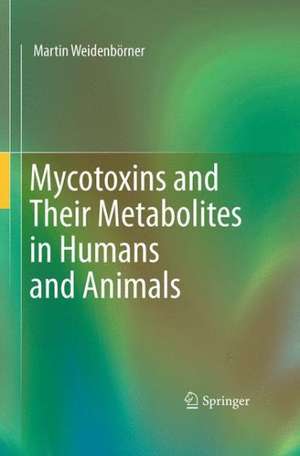 Mycotoxins and Their Metabolites in Humans and Animals de Martin Weidenbörner