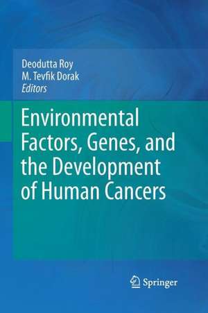 Environmental Factors, Genes, and the Development of Human Cancers de Deodutta Roy