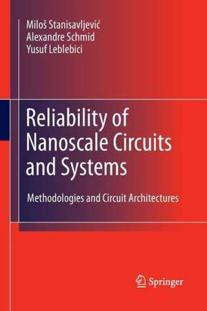 Reliability of Nanoscale Circuits and Systems: Methodologies and Circuit Architectures de Miloš Stanisavljević