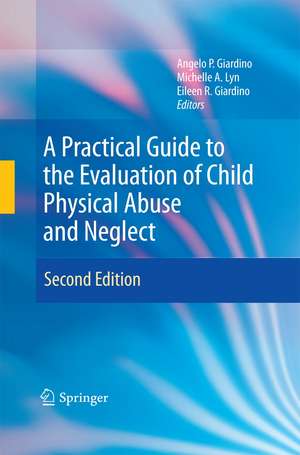 A Practical Guide to the Evaluation of Child Physical Abuse and Neglect de Angelo P. Giardino