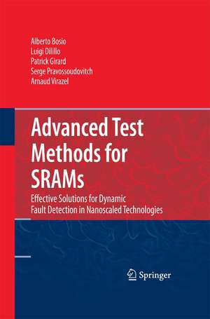 Advanced Test Methods for SRAMs: Effective Solutions for Dynamic Fault Detection in Nanoscaled Technologies de Alberto Bosio