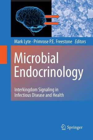 Microbial Endocrinology: Interkingdom Signaling in Infectious Disease and Health de Mark Lyte