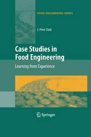 Case Studies in Food Engineering: Learning from Experience de J. Peter Clark