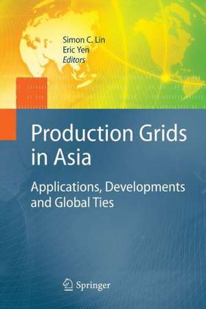 Production Grids in Asia: Applications, Developments and Global Ties de Simon C. Lin