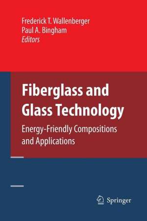 Fiberglass and Glass Technology: Energy-Friendly Compositions and Applications de Frederick T. Wallenberger