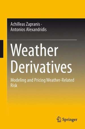 Weather Derivatives: Modeling and Pricing Weather-Related Risk de Antonis Alexandridis K.