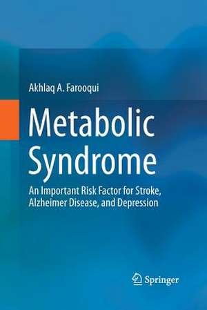 Metabolic Syndrome: An Important Risk Factor for Stroke, Alzheimer Disease, and Depression de Akhlaq A. Farooqui