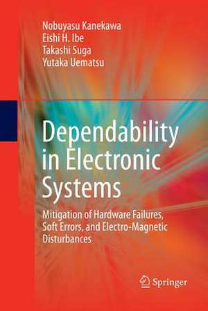 Dependability in Electronic Systems: Mitigation of Hardware Failures, Soft Errors, and Electro-Magnetic Disturbances de Nobuyasu Kanekawa