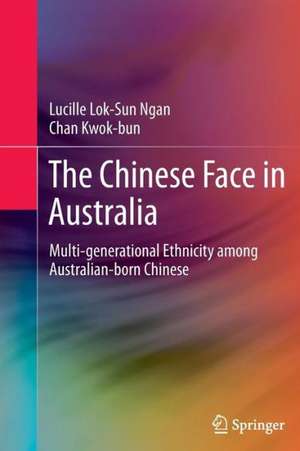 The Chinese Face in Australia: Multi-generational Ethnicity among Australian-born Chinese de Lucille Lok-Sun Ngan