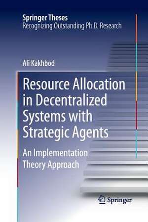 Resource Allocation in Decentralized Systems with Strategic Agents: An Implementation Theory Approach de Ali Kakhbod