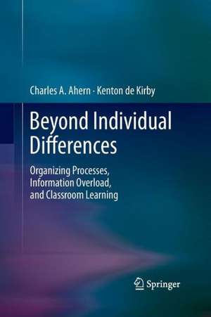 Beyond Individual Differences: Organizing Processes, Information Overload, and Classroom Learning de Charles A. Ahern