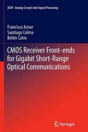 CMOS Receiver Front-ends for Gigabit Short-Range Optical Communications de Francisco Aznar