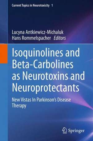 Isoquinolines And Beta-Carbolines As Neurotoxins And Neuroprotectants: New Vistas In Parkinson's Disease Therapy de Lucyna Antkiewicz-Michaluk