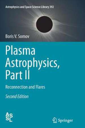 Plasma Astrophysics, Part II: Reconnection and Flares de Boris V. Somov