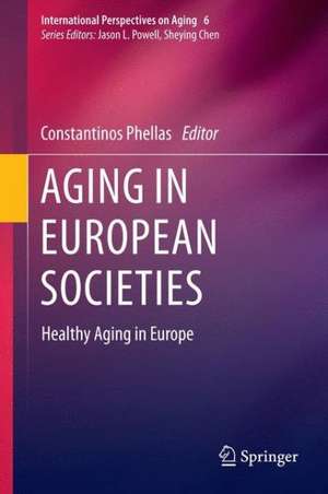 Aging in European Societies: Healthy Aging in Europe de Constantinos Phellas