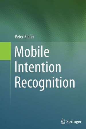 Mobile Intention Recognition de Peter Kiefer