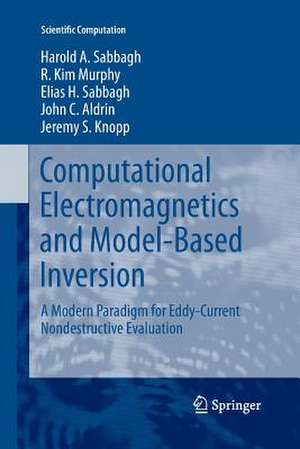 Computational Electromagnetics and Model-Based Inversion: A Modern Paradigm for Eddy-Current Nondestructive Evaluation de Harold A. Sabbagh