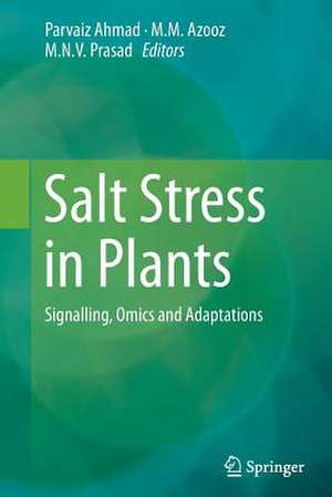 Salt Stress in Plants: Signalling, Omics and Adaptations de Parvaiz Ahmad