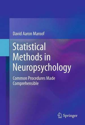 Statistical Methods in Neuropsychology: Common Procedures Made Comprehensible de David Aaron Maroof