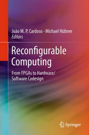 Reconfigurable Computing: From FPGAs to Hardware/Software Codesign de Joao Cardoso