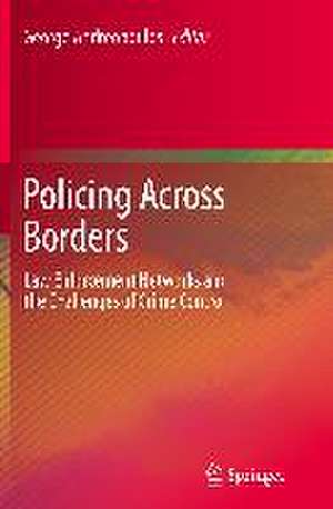 Policing Across Borders: Law Enforcement Networks and the Challenges of Crime Control de George Andreopoulos