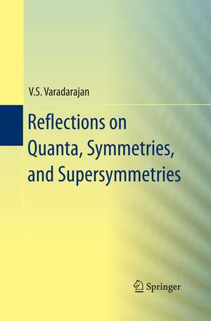 Reflections on Quanta, Symmetries, and Supersymmetries de V. S. Varadarajan