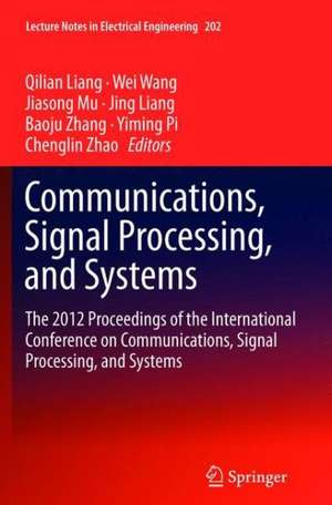 Communications, Signal Processing, and Systems: The 2012 Proceedings of the International Conference on Communications, Signal Processing, and Systems de Qilian Liang