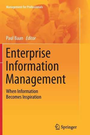 Enterprise Information Management: When Information Becomes Inspiration de Paul Baan