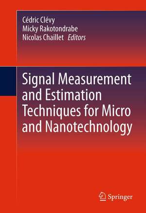 Signal Measurement and Estimation Techniques for Micro and Nanotechnology de Cédric Clévy