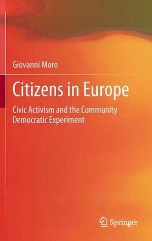 Citizens in Europe: Civic Activism and the Community Democratic Experiment de Giovanni Moro