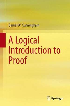 A Logical Introduction to Proof de Daniel W. Cunningham