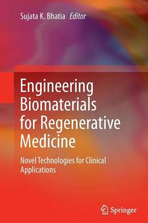 Engineering Biomaterials for Regenerative Medicine: Novel Technologies for Clinical Applications de Sujata K. Bhatia