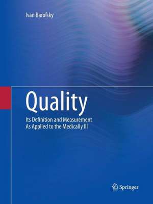 Quality: Its Definition and Measurement As Applied to the Medically Ill de Ivan Barofsky