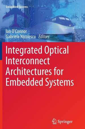 Integrated Optical Interconnect Architectures for Embedded Systems de Ian O'Connor