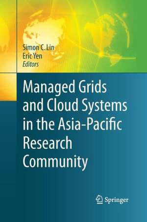 Managed Grids and Cloud Systems in the Asia-Pacific Research Community de Simon C. Lin