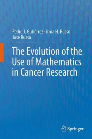 The Evolution of the Use of Mathematics in Cancer Research de Pedro Jose Gutiérrez Diez