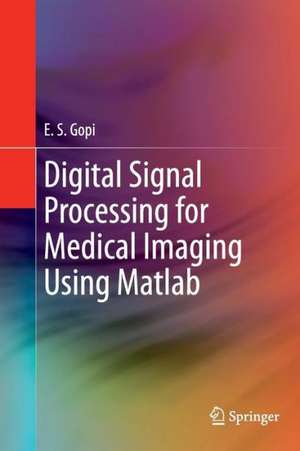 Digital Signal Processing for Medical Imaging Using Matlab de E.S. Gopi