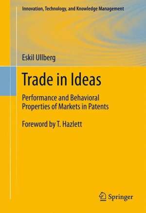 Trade in Ideas: Performance and Behavioral Properties of Markets in Patents de Eskil Ullberg