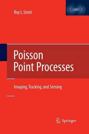 Poisson Point Processes: Imaging, Tracking, and Sensing de Roy L. Streit