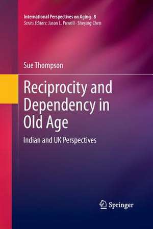 Reciprocity and Dependency in Old Age: Indian and UK Perspectives de Sue Thompson