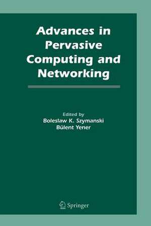 Advances in Pervasive Computing and Networking de Boleslaw K. Szymanski