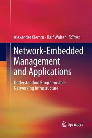 Network-Embedded Management and Applications: Understanding Programmable Networking Infrastructure de Alexander Clemm