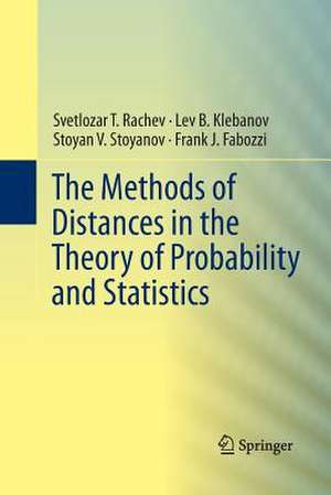 The Methods of Distances in the Theory of Probability and Statistics de Svetlozar T. Rachev