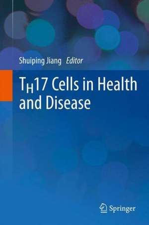 TH17 Cells in Health and Disease de Shuiping Jiang