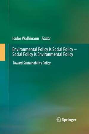 Environmental Policy is Social Policy – Social Policy is Environmental Policy: Toward Sustainability Policy de Isidor Wallimann