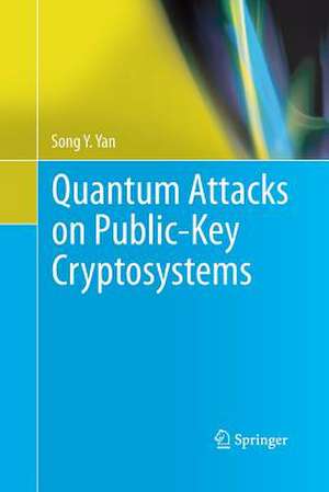 Quantum Attacks on Public-Key Cryptosystems de Song Y. Yan