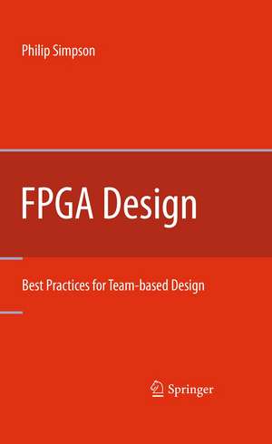 FPGA Design: Best Practices for Team-based Design de Philip Simpson